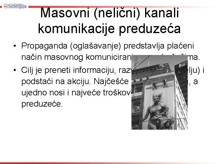 Masovni (nelični) kanali komunikacije preduzeća • Propaganda (oglašavanje) predstavlja plaćeni način masovnog komuniciranja sa