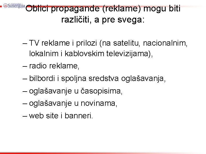 Oblici propagande (reklame) mogu biti različiti, a pre svega: – TV reklame i prilozi