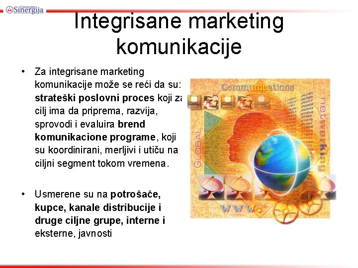 Integrisane marketing komunikacije • Za integrisane marketing komunikacije može se reći da su: strateški