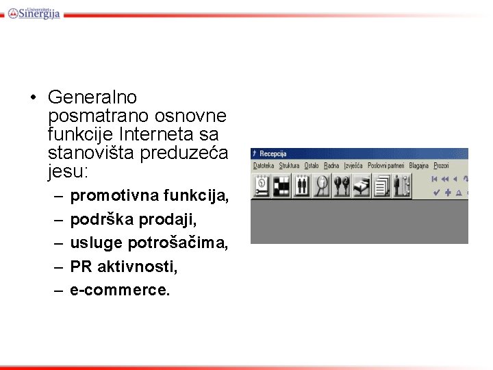  • Generalno posmatrano osnovne funkcije Interneta sa stanovišta preduzeća jesu: – – –