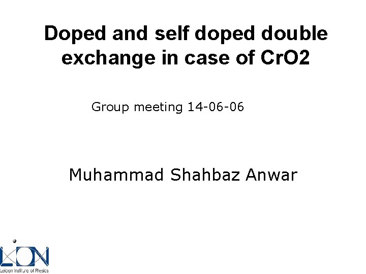 Doped and self doped double exchange in case of Cr. O 2 Group meeting