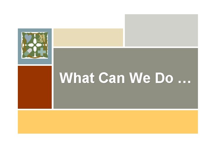 What Can We Do … 