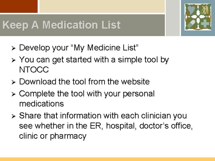 Keep A Medication List Ø Ø Ø Develop your “My Medicine List” You can