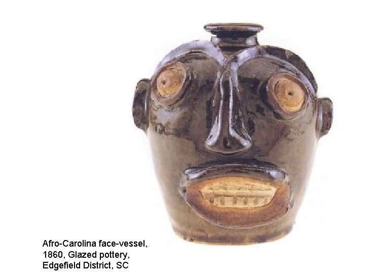 Afro-Carolina face-vessel, 1860, Glazed pottery, Edgefield District, SC 