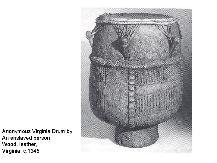 Anonymous Virginia Drum by An enslaved person, Wood, leather, Virginia, c. 1645 