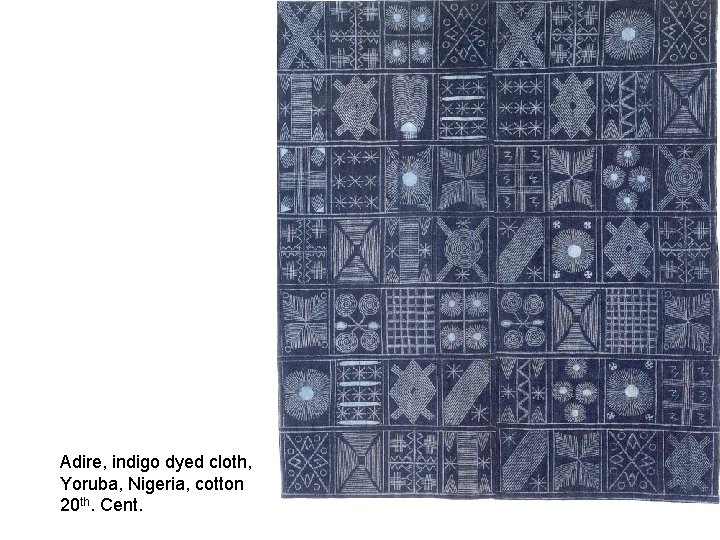 Adire, indigo dyed cloth, Yoruba, Nigeria, cotton 20 th. Cent. 