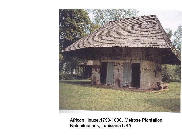 African House, 1798 -1800, Melrose Plantation Natchitouches, Louisiana USA 