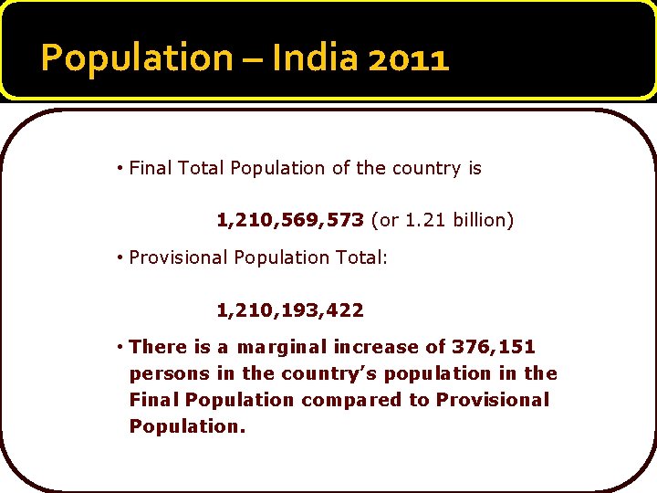 Population – India 2011 • Final Total Population of the country is 1, 210,