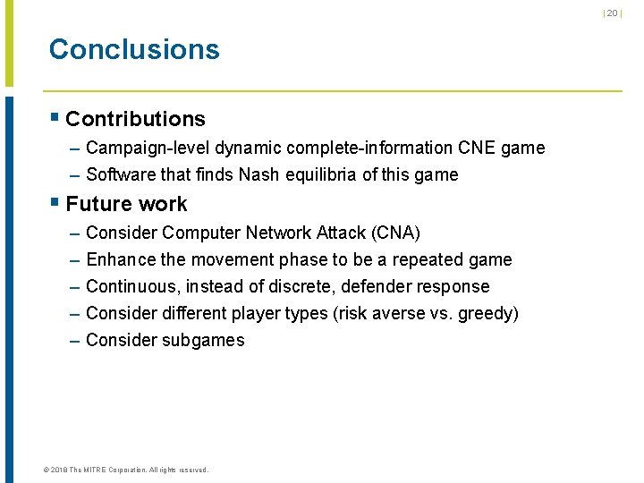 | 20 | Conclusions § Contributions – Campaign-level dynamic complete-information CNE game – Software