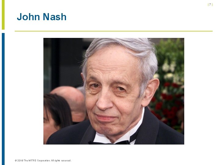 |7| John Nash © 2018 The MITRE Corporation. All rights reserved. 
