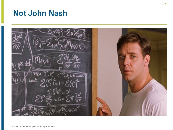 |8| Not John Nash © 2018 The MITRE Corporation. All rights reserved. 