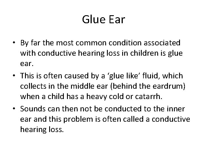 Glue Ear • By far the most common condition associated with conductive hearing loss