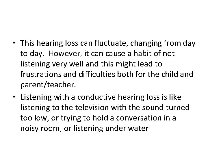  • This hearing loss can fluctuate, changing from day to day. However, it