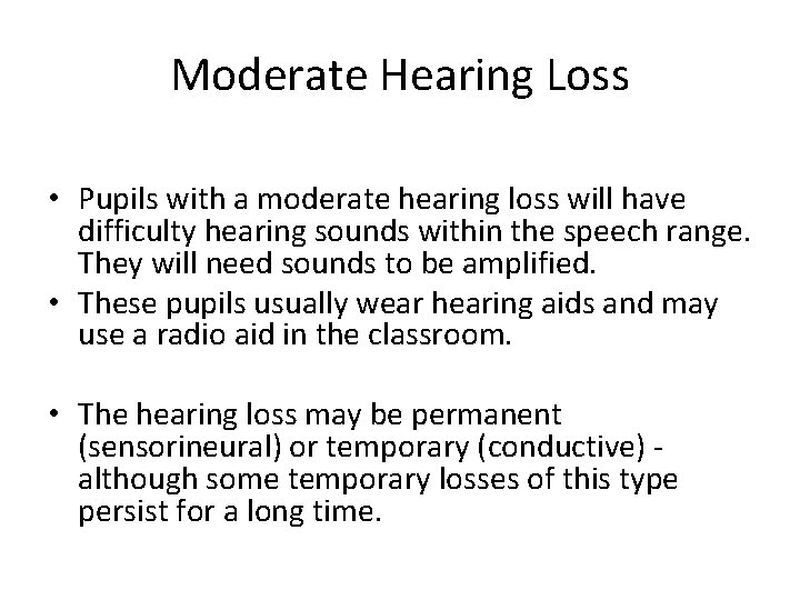 Moderate Hearing Loss • Pupils with a moderate hearing loss will have difficulty hearing