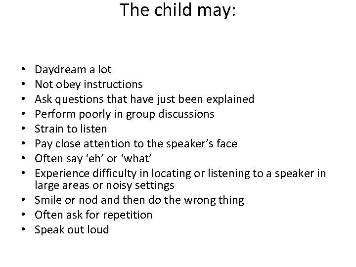 The child may: Daydream a lot Not obey instructions Ask questions that have just