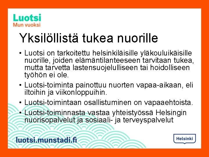 Yksilöllistä tukea nuorille • Luotsi on tarkoitettu helsinkiläisille yläkouluikäisille nuorille, joiden elämäntilanteeseen tarvitaan tukea,