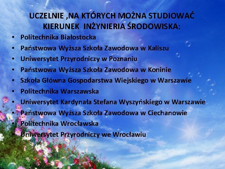 UCZELNIE , NA KTÓRYCH MOŻNA STUDIOWAĆ KIERUNEK INŻYNIERIA ŚRODOWISKA: • • • Politechnika Białostocka