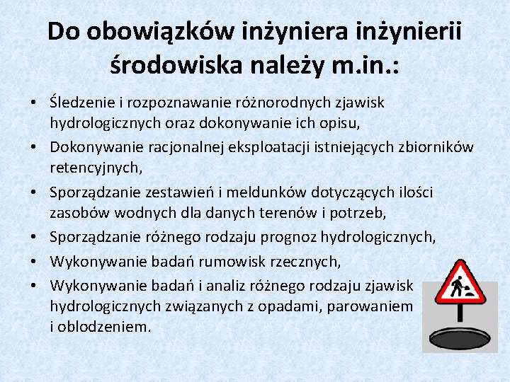 Do obowiązków inżyniera inżynierii środowiska należy m. in. : • Śledzenie i rozpoznawanie różnorodnych