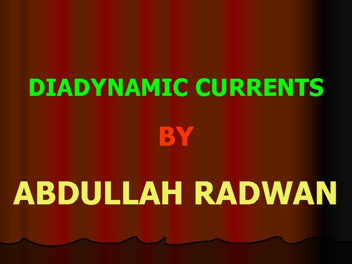 DIADYNAMIC CURRENTS BY ABDULLAH RADWAN 