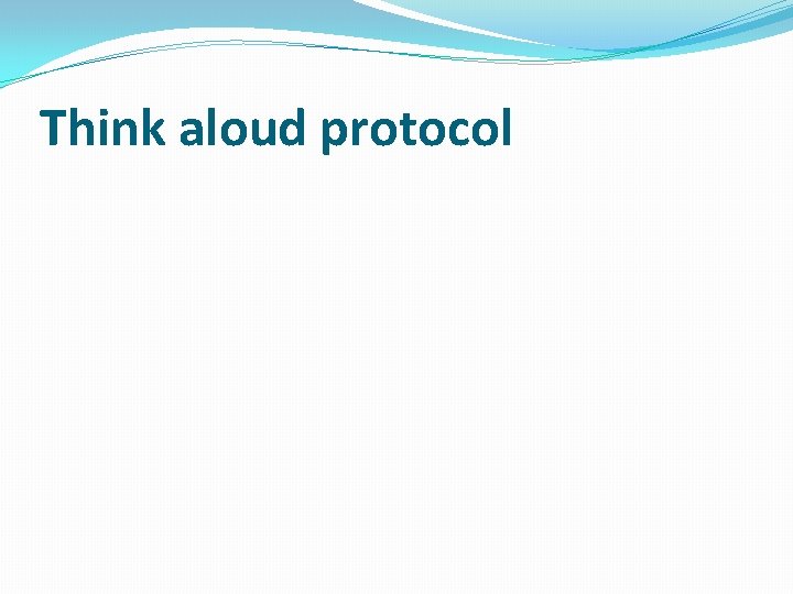 Think aloud protocol 