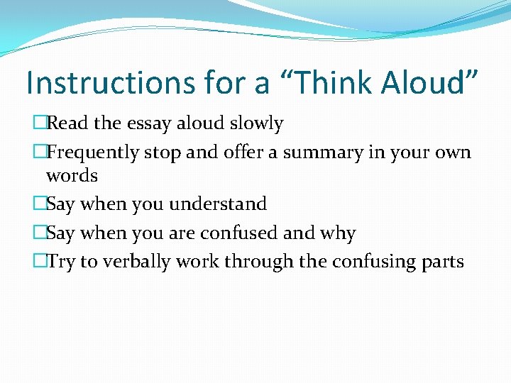 Instructions for a “Think Aloud” �Read the essay aloud slowly �Frequently stop and offer