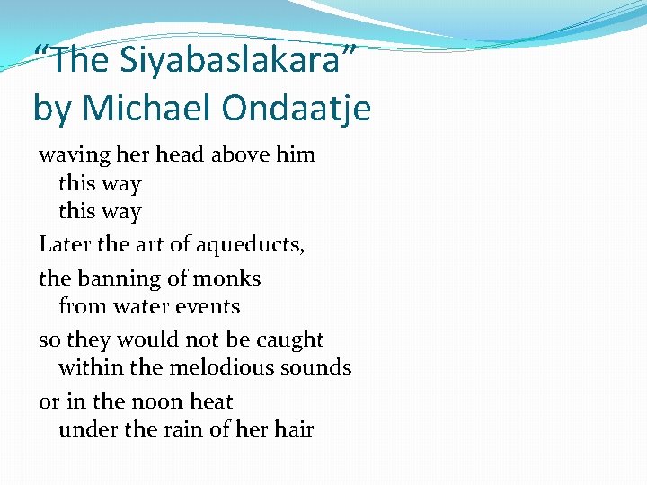 “The Siyabaslakara” by Michael Ondaatje waving her head above him this way Later the