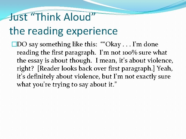 Just “Think Aloud” the reading experience �DO say something like this: ““Okay. . .