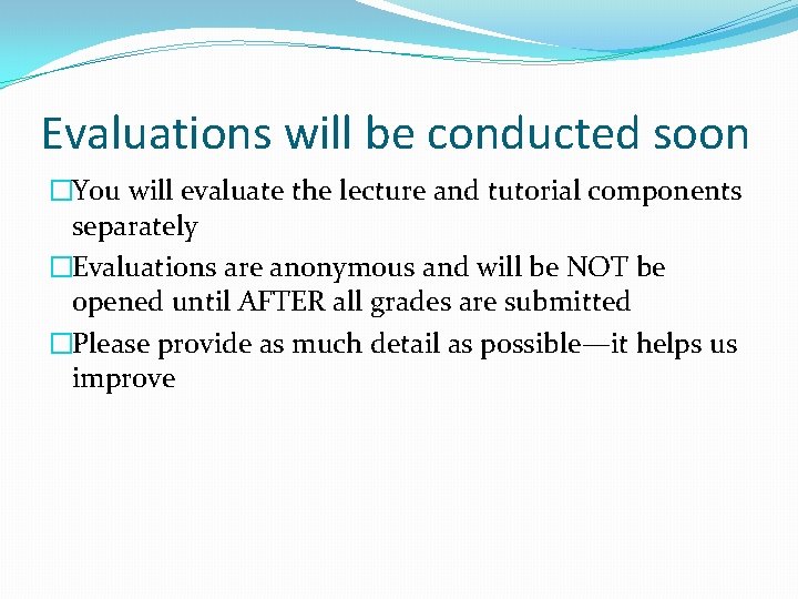 Evaluations will be conducted soon �You will evaluate the lecture and tutorial components separately