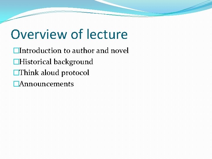 Overview of lecture �Introduction to author and novel �Historical background �Think aloud protocol �Announcements