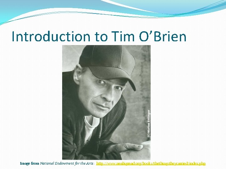 Introduction to Tim O’Brien Image from National Endowment for the Arts: http: //www. neabigread.