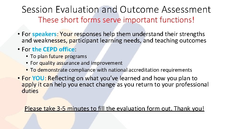 Session Evaluation and Outcome Assessment These short forms serve important functions! • For speakers: