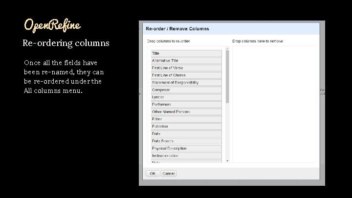 Open. Refine Re-ordering columns Once all the fields have been re-named, they can be