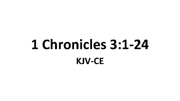 1 Chronicles 3: 1 -24 KJV-CE 