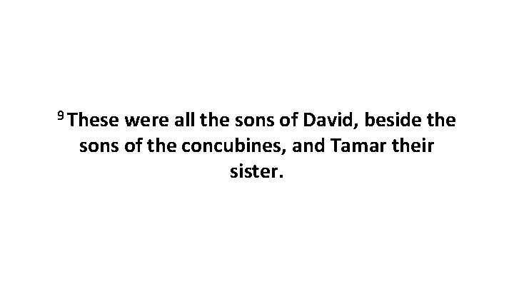 9 These were all the sons of David, beside the sons of the concubines,