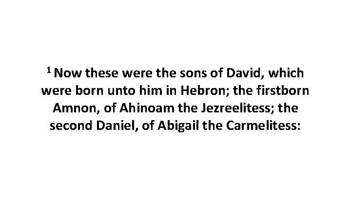 1 Now these were the sons of David, which were born unto him in