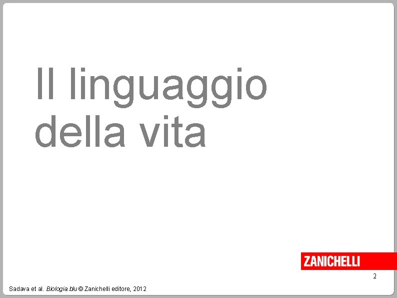 Il linguaggio della vita 2 Sadava et al. Biologia. blu © Zanichelli editore, 2012