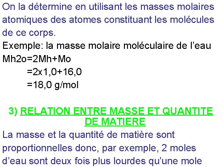 On la détermine en utilisant les masses molaires atomiques des atomes constituant les molécules On la détermine en utilisant les masses molaires atomiques des atomes constituant les molécules