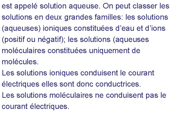 est appelé solution aqueuse. On peut classer les solutions en deux grandes familles: les est appelé solution aqueuse. On peut classer les solutions en deux grandes familles: les