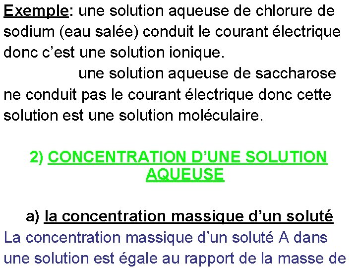 Exemple: une solution aqueuse de chlorure de sodium (eau salée) conduit le courant électrique Exemple: une solution aqueuse de chlorure de sodium (eau salée) conduit le courant électrique