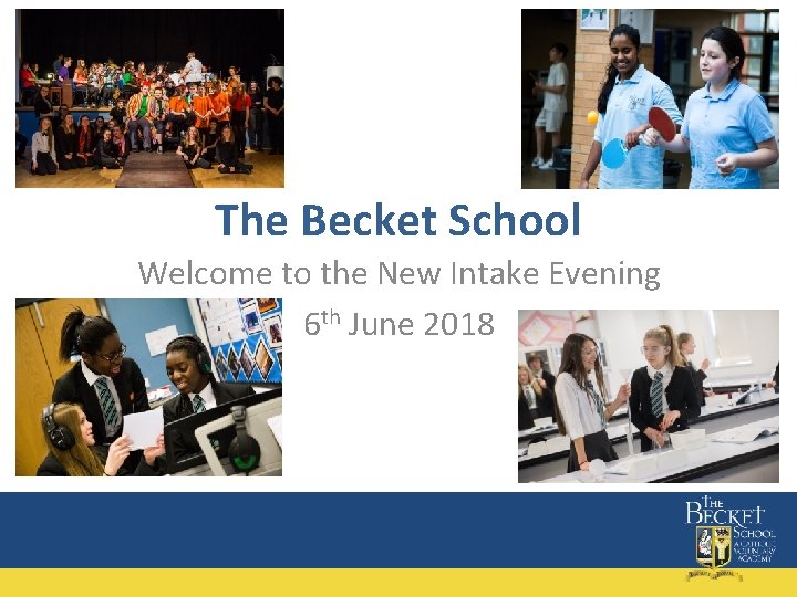 The Becket School Welcome to the New Intake Evening 6 th June 2018 