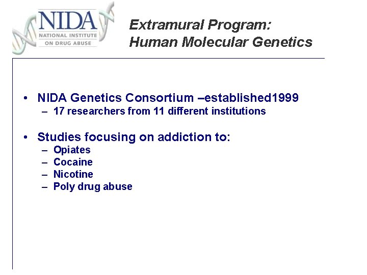 Extramural Program: Human Molecular Genetics • NIDA Genetics Consortium –established 1999 – 17 researchers