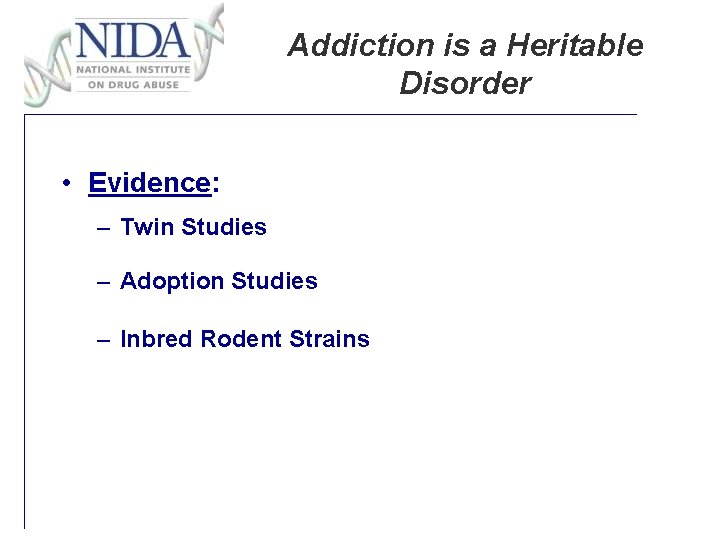Addiction is a Heritable Disorder • Evidence: – Twin Studies – Adoption Studies –