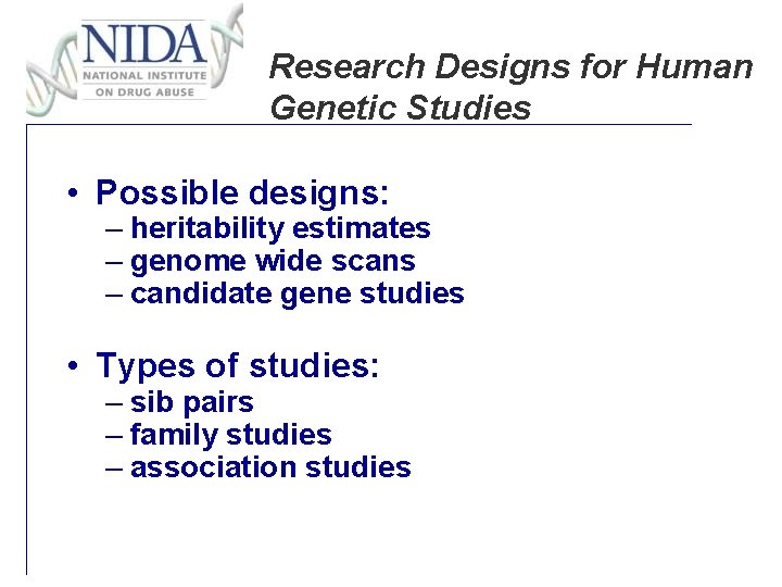 Research Designs for Human Genetic Studies • Possible designs: – heritability estimates – genome