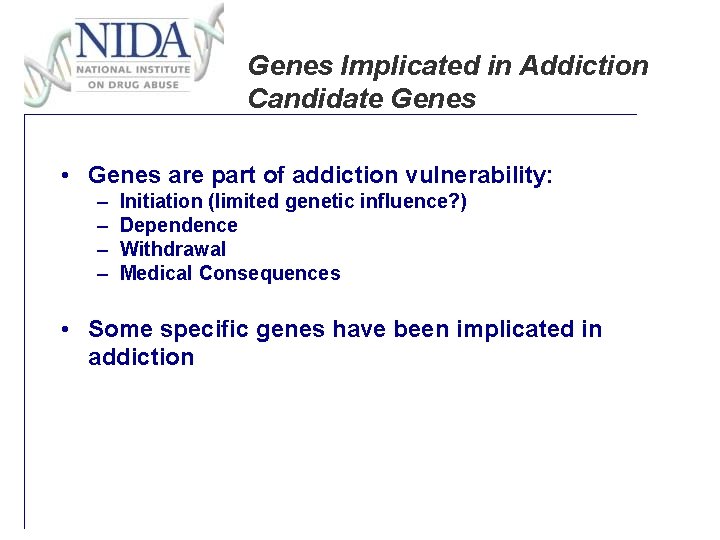 Genes Implicated in Addiction Candidate Genes • Genes are part of addiction vulnerability: –