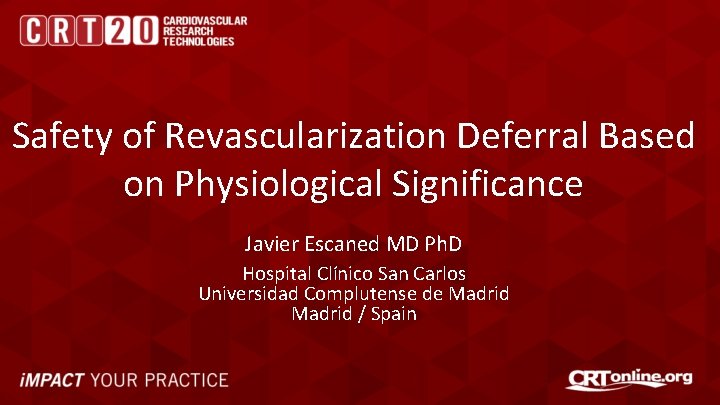 Safety of Revascularization Deferral Based on Physiological Significance Javier Escaned MD Ph. D Hospital