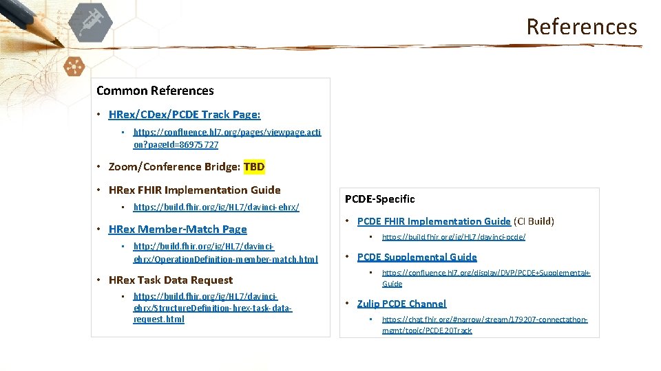 References Common References • HRex/CDex/PCDE Track Page: • https: //confluence. hl 7. org/pages/viewpage. acti