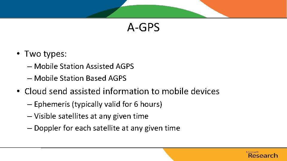 A-GPS • Two types: – Mobile Station Assisted AGPS – Mobile Station Based AGPS A-GPS • Two types: – Mobile Station Assisted AGPS – Mobile Station Based AGPS