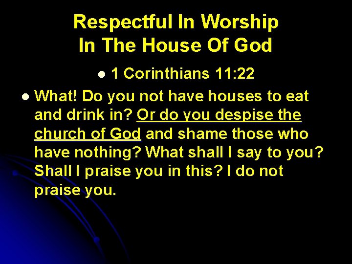 Respectful In Worship In The House Of God 1 Corinthians 11: 22 l What!