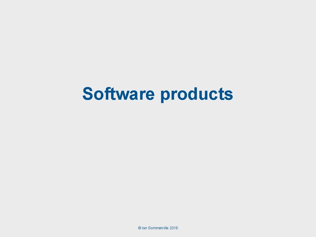 Software products © Ian Sommerville 2018: 