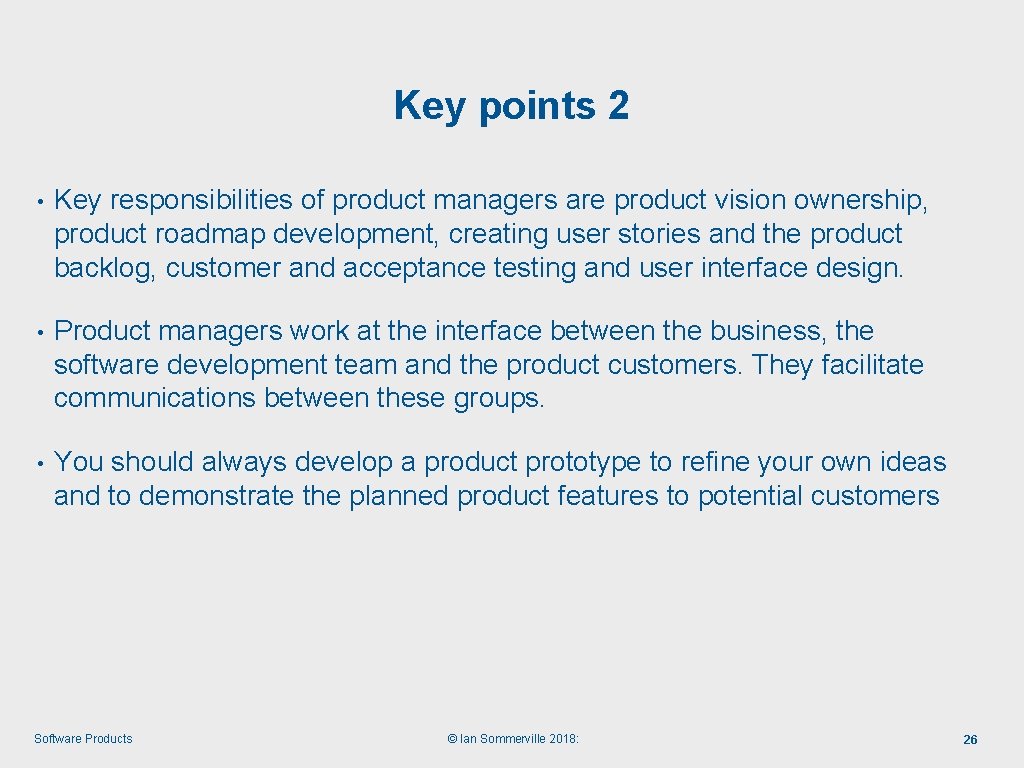 Key points 2 • Key responsibilities of product managers are product vision ownership, product